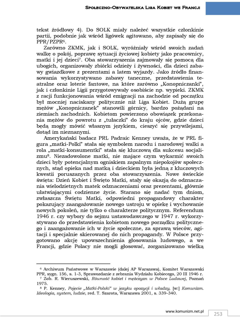 Oba stowarzyszenia zajmowały się pomocą dla ubogich, organizowały zbiórki odzieży i żywności, dla dzieci zabawy gwiazdkowe z prezentami a latem wyjazdy.