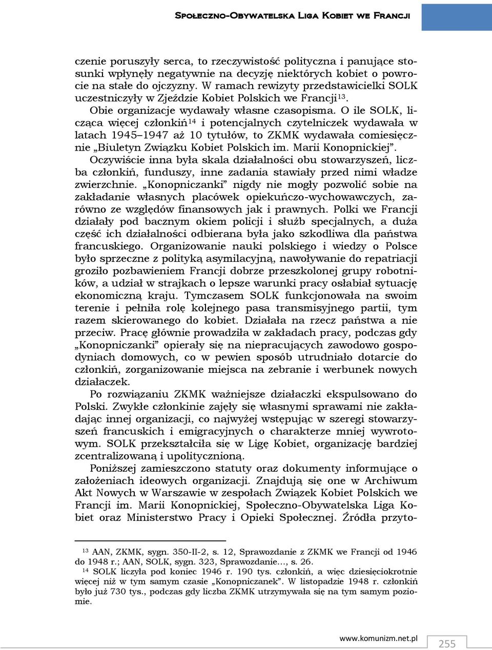 O ile SOLK, licząca więcej członkiń 14 i potencjalnych czytelniczek wydawała w latach 1945 1947 aż 10 tytułów, to ZKMK wydawała comiesięcznie Biuletyn Związku Kobiet Polskich im. Marii Konopnickiej.