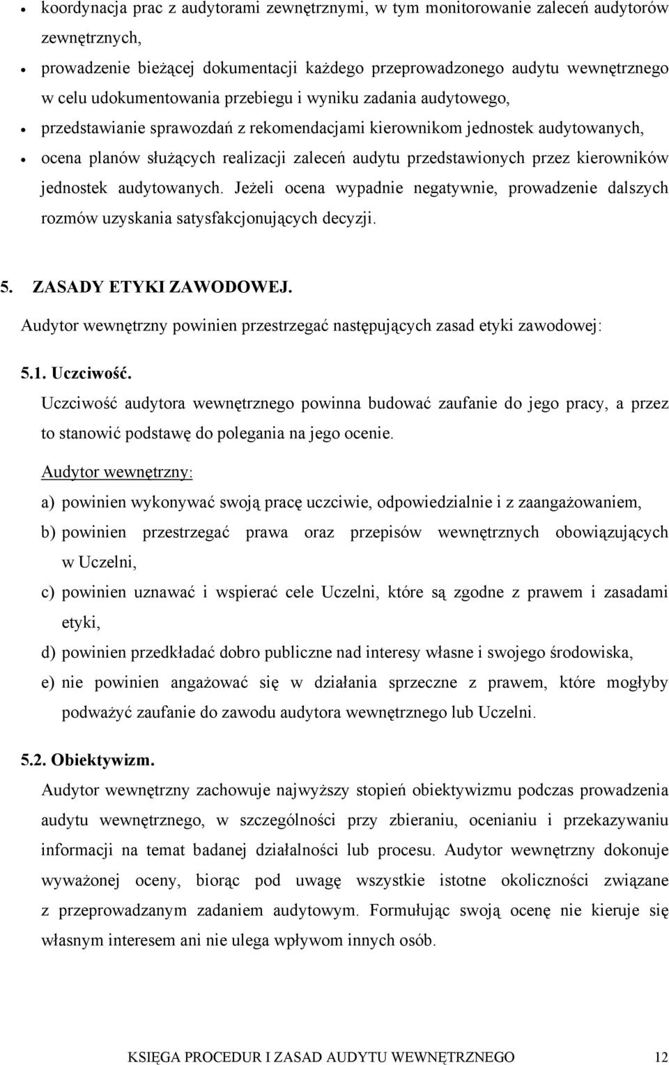 kierowników jednostek audytowanych. Jeżeli ocena wypadnie negatywnie, prowadzenie dalszych rozmów uzyskania satysfakcjonujących decyzji. 5. ZASADY ETYKI ZAWODOWEJ.