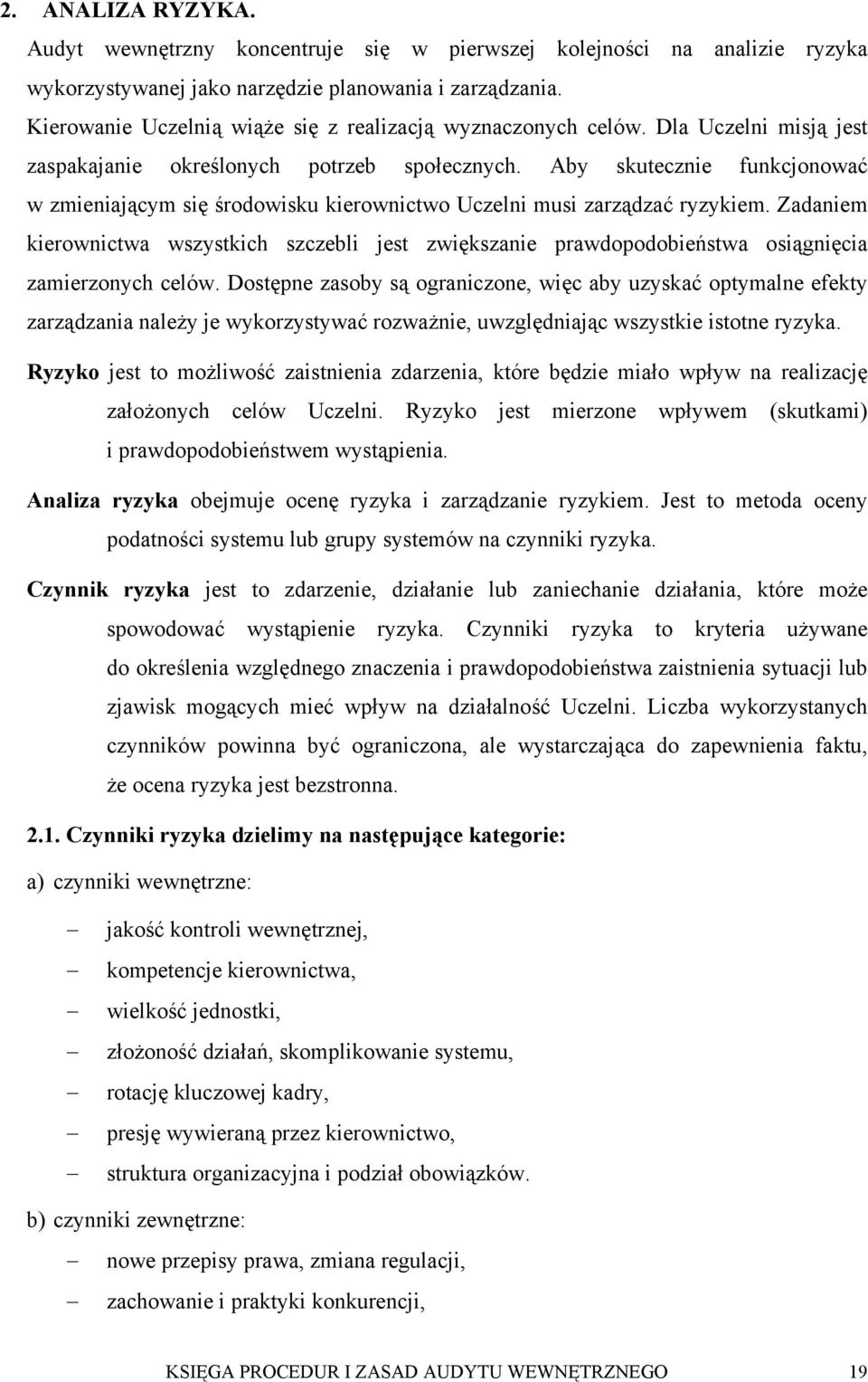 Aby skutecznie funkcjonować w zmieniającym się środowisku kierownictwo Uczelni musi zarządzać ryzykiem.