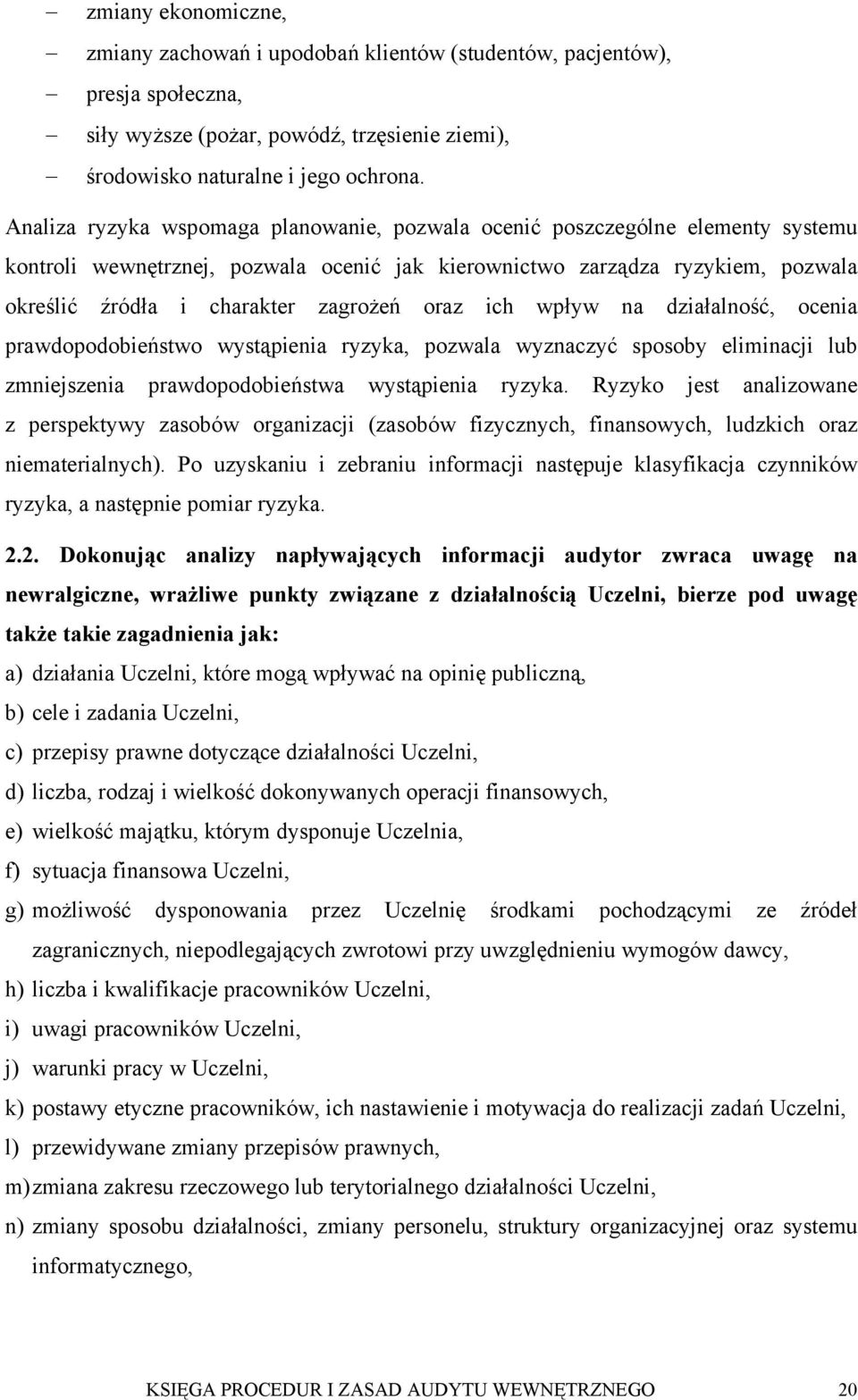 oraz ich wpływ na działalność, ocenia prawdopodobieństwo wystąpienia ryzyka, pozwala wyznaczyć sposoby eliminacji lub zmniejszenia prawdopodobieństwa wystąpienia ryzyka.