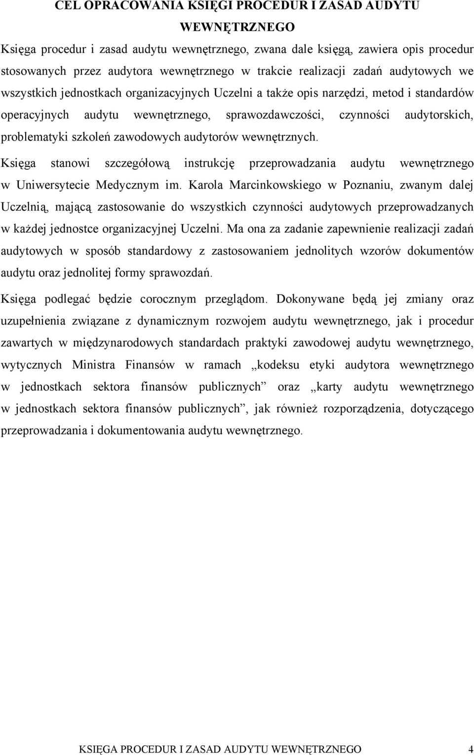 problematyki szkoleń zawodowych audytorów wewnętrznych. Księga stanowi szczegółową instrukcję przeprowadzania audytu wewnętrznego w Uniwersytecie Medycznym im.