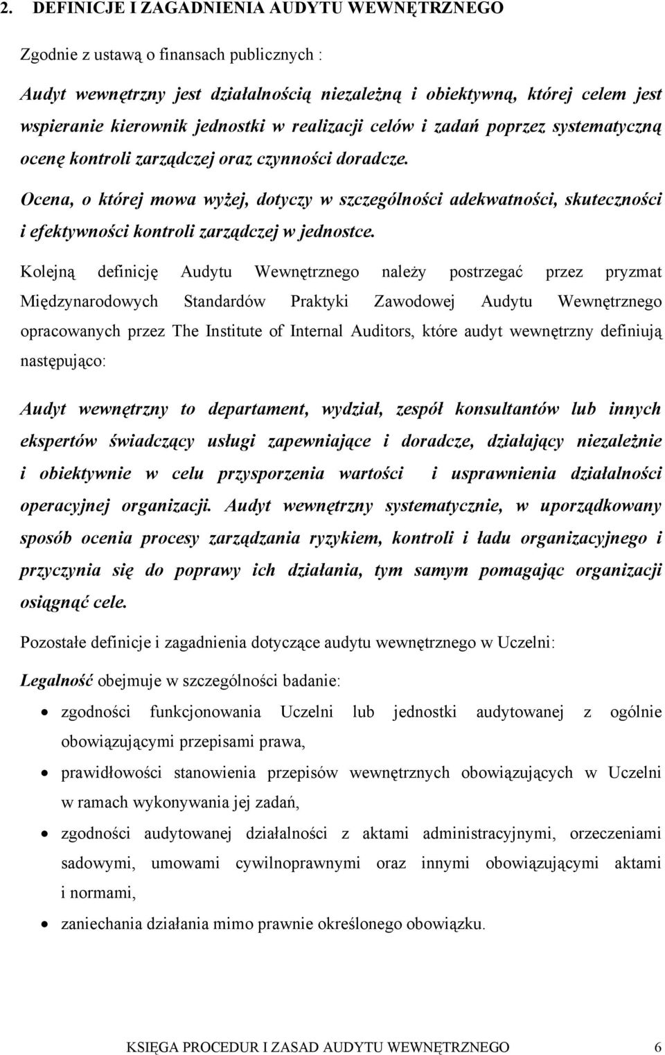 Ocena, o której mowa wyżej, dotyczy w szczególności adekwatności, skuteczności i efektywności kontroli zarządczej w jednostce.