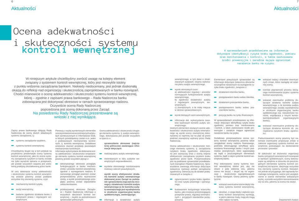 W niniejszym artykule chcielibyśmy zwrócić uwagę na kolejny element związany z systemem kontroli wewnętrznej, który jest niezwykle istotny z punktu widzenia zarządzania bankiem.