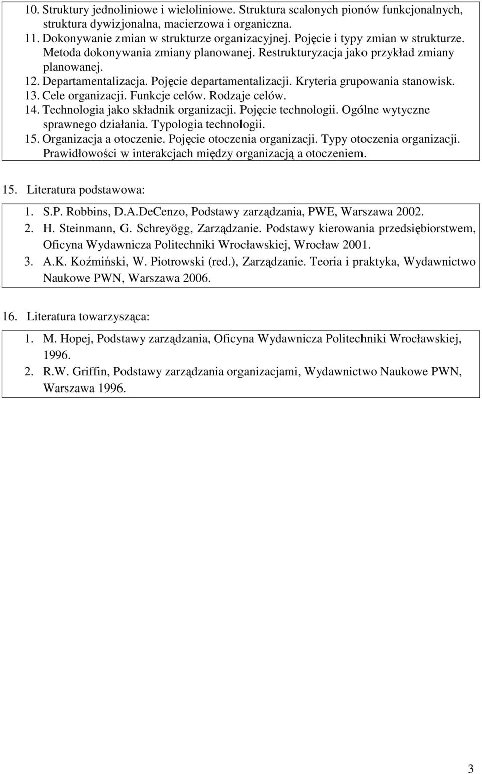 Kryteria grupowania stanowisk. 13. Cele organizacji. Funkcje celów. Rodzaje celów. 14. Technologia jako składnik organizacji. Pojęcie technologii. Ogólne wytyczne sprawnego działania.