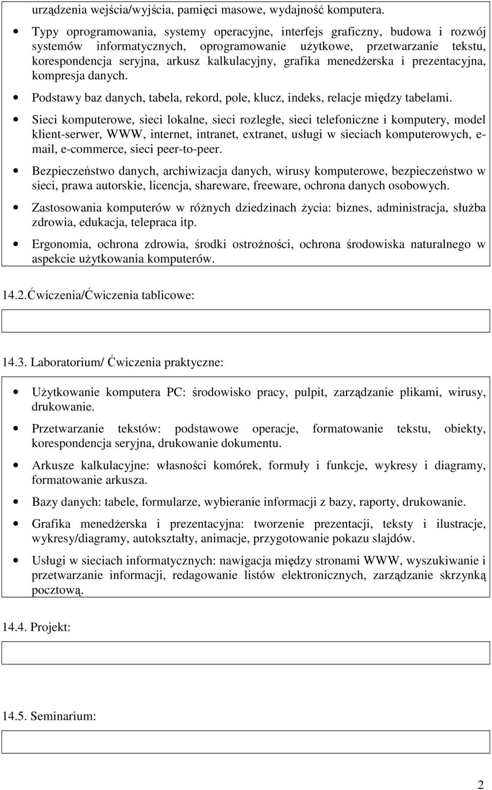 grafika menedŝerska i prezentacyjna, kompresja danych. Podstawy baz danych, tabela, rekord, pole, klucz, indeks, relacje między tabelami.