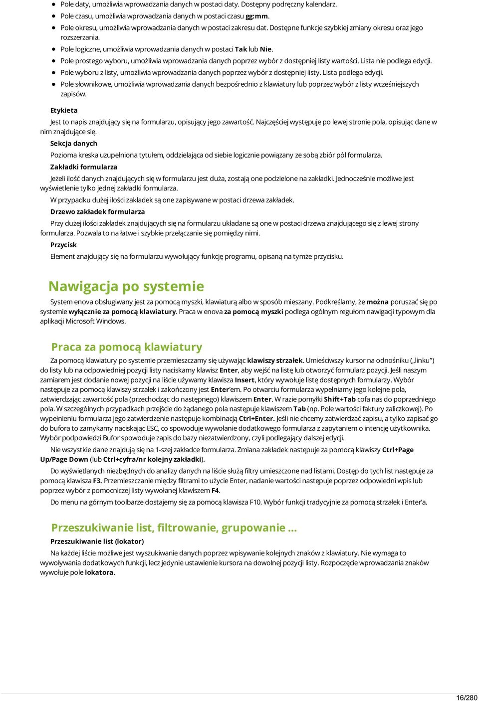 Pole prostego wyboru, umożliwia wprowadzania danych poprzez wybór z dostępniej listy wartości. Lista nie podlega edycji.