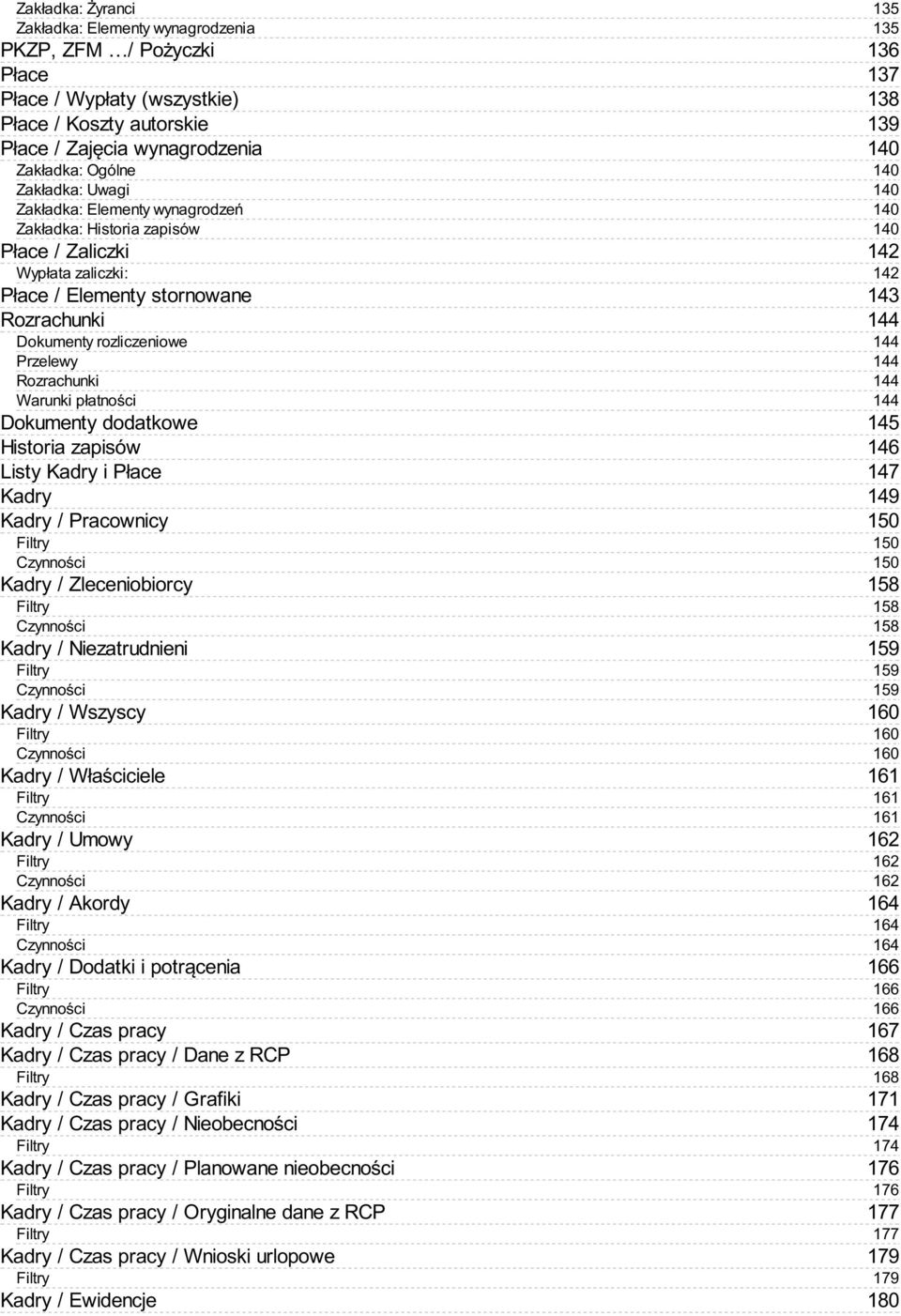 Dokumenty dodatkowe Historia zapisów Listy Kadry i Płace Kadry Kadry / Pracownicy Filtry Czynności Kadry / Zleceniobiorcy Filtry Czynności Kadry / Niezatrudnieni Filtry Czynności Kadry / Wszyscy