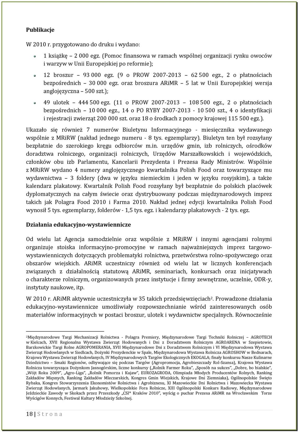 (11 o PROW 2007-2013 108 500 egz., 2 o płatnościach bezpośrednich 10 000 egz., 14 o PO RYBY 2007-2013 - 10 500 szt., 4 o identyfikacji i rejestracji zwierząt 200 000 szt.