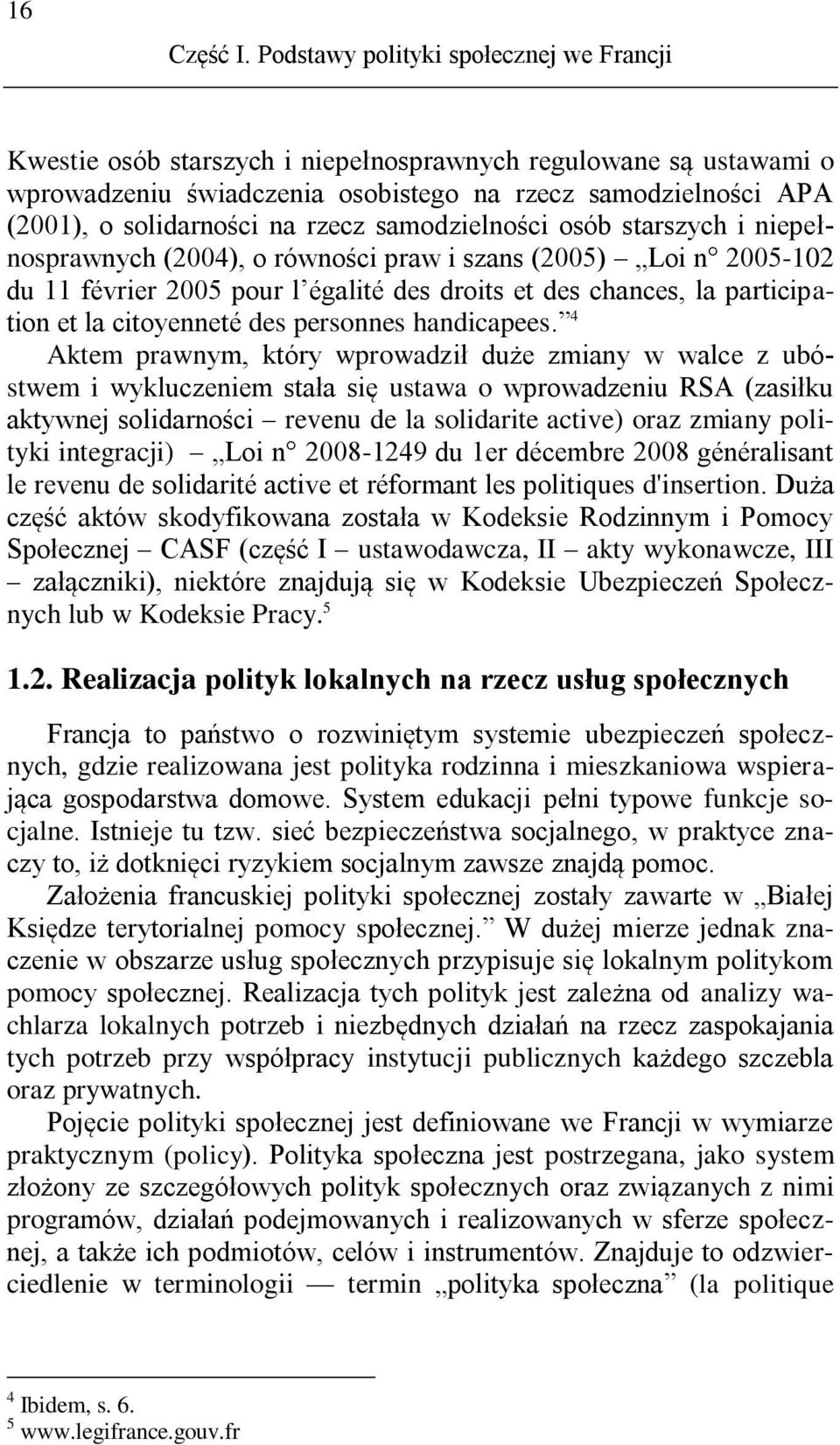 rzecz samodzielności osób starszych i niepełnosprawnych (2004), o równości praw i szans (2005) Loi n 2005-102 du 11 février 2005 pour l égalité des droits et des chances, la participation et la