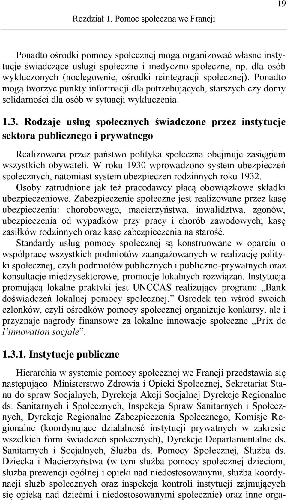 Rodzaje usług społecznych świadczone przez instytucje sektora publicznego i prywatnego Realizowana przez państwo polityka społeczna obejmuje zasięgiem wszystkich obywateli.