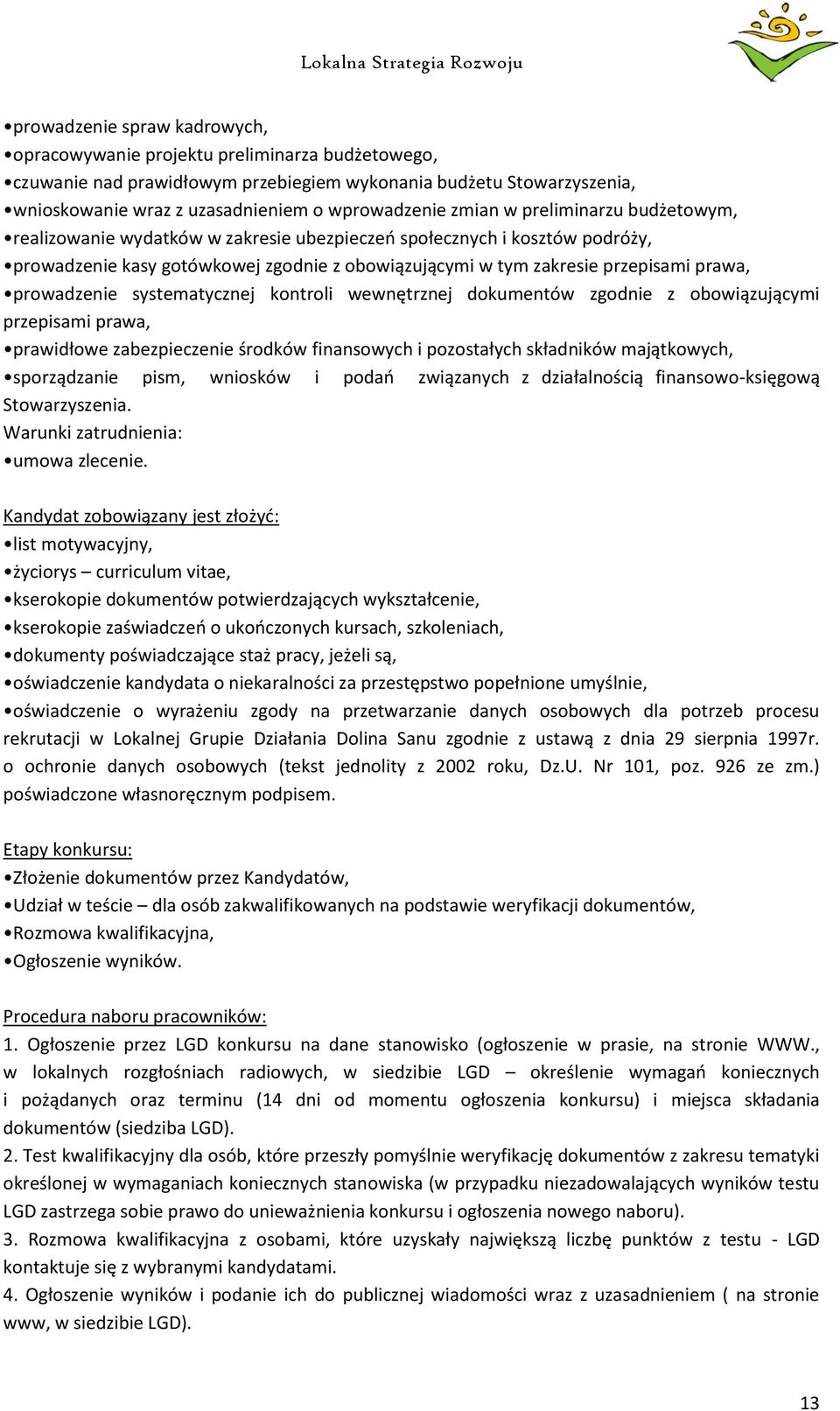 prowadzenie systematycznej kontroli wewnętrznej dokumentów zgodnie z obowiązującymi przepisami prawa, prawidłowe zabezpieczenie środków finansowych i pozostałych składników majątkowych, sporządzanie