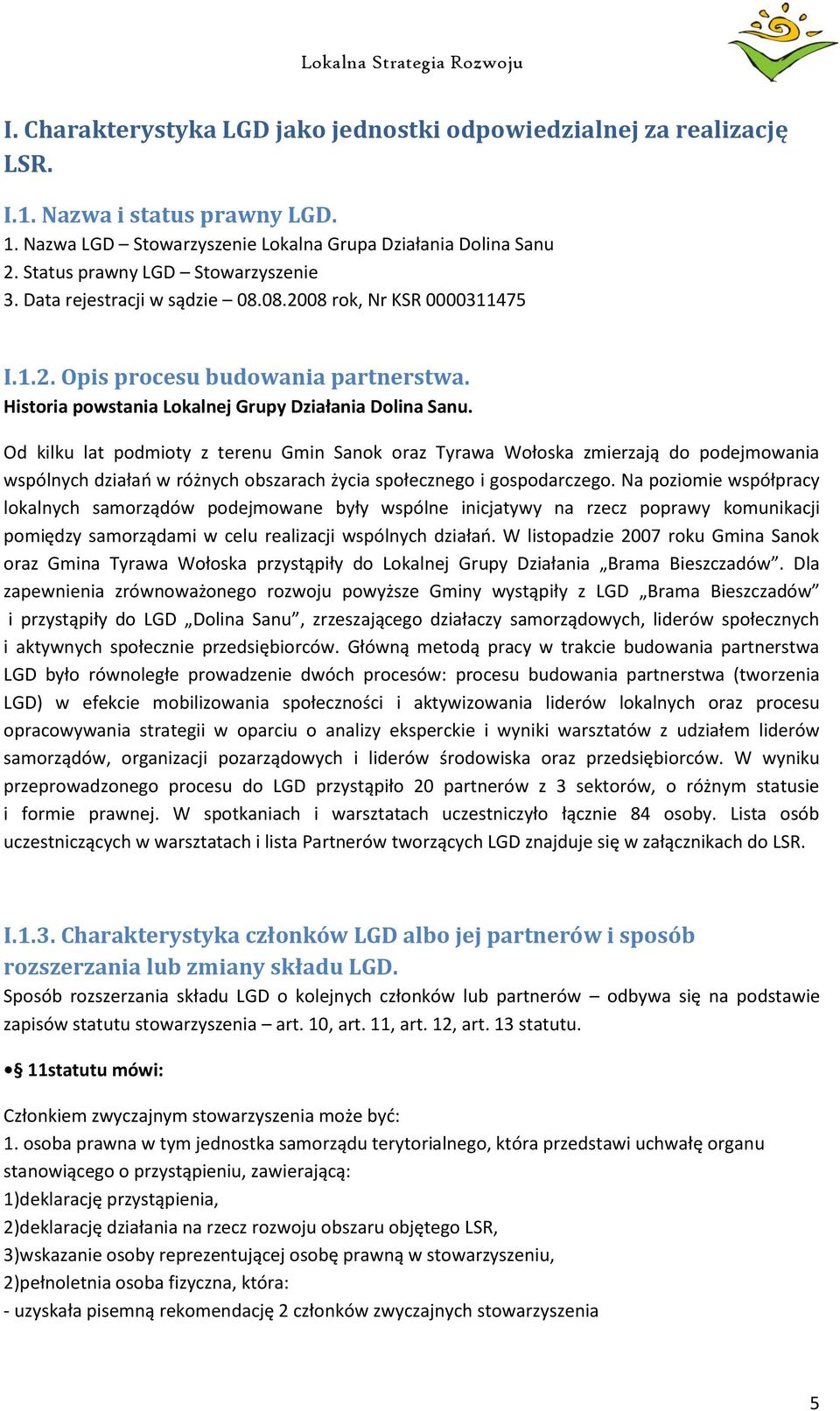 Od kilku lat podmioty z terenu Gmin Sanok oraz Tyrawa Wołoska zmierzają do podejmowania wspólnych działań w różnych obszarach życia społecznego i gospodarczego.