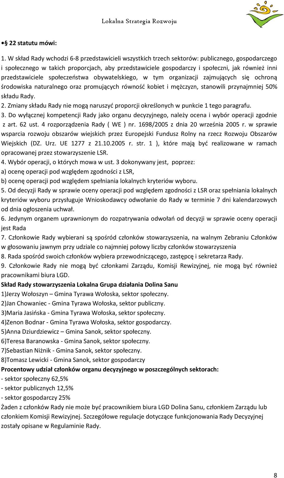 przedstawiciele społeczeństwa obywatelskiego, w tym organizacji zajmujących się ochroną środowiska naturalnego oraz promujących równość kobiet i mężczyzn, stanowili przynajmniej 50% składu Rady. 2.