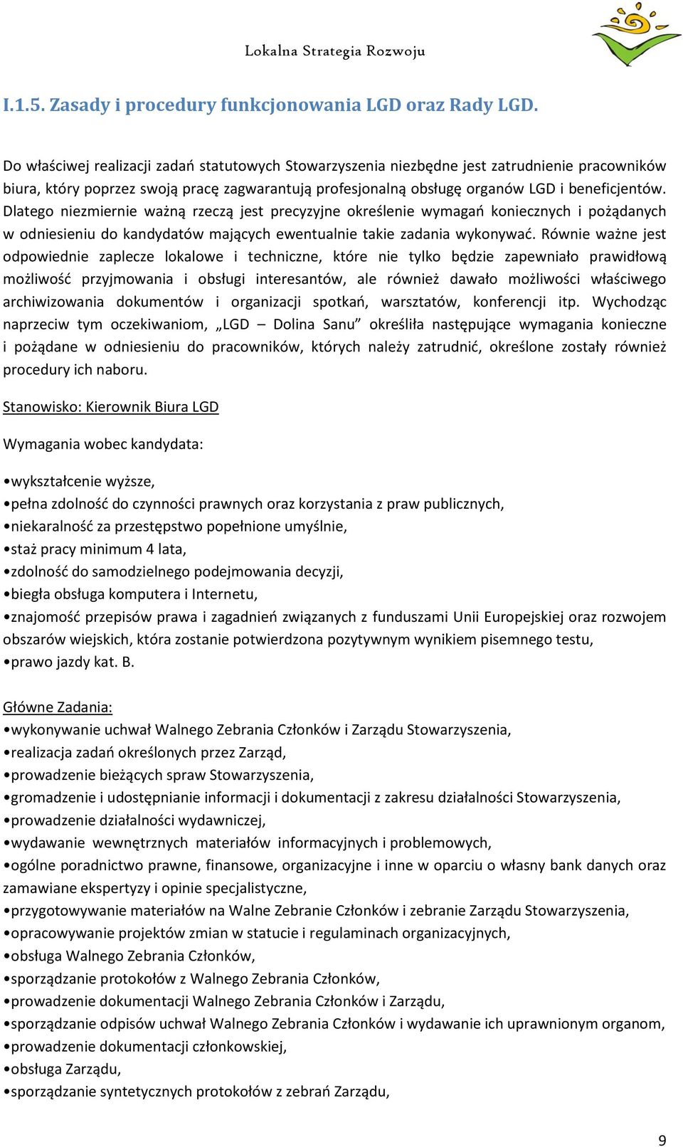 Dlatego niezmiernie ważną rzeczą jest precyzyjne określenie wymagań koniecznych i pożądanych w odniesieniu do kandydatów mających ewentualnie takie zadania wykonywać.