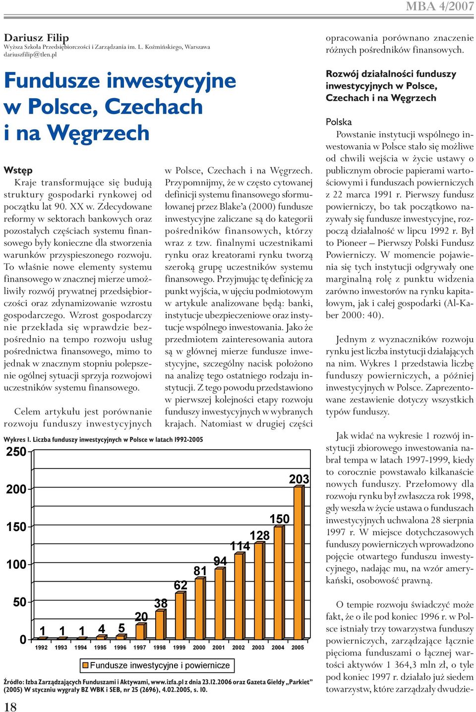 Zdecydowane reformy w sektorach bankowych oraz pozostałych częściach systemu finansowego były konieczne dla stworzenia warunków przyspieszonego rozwoju.