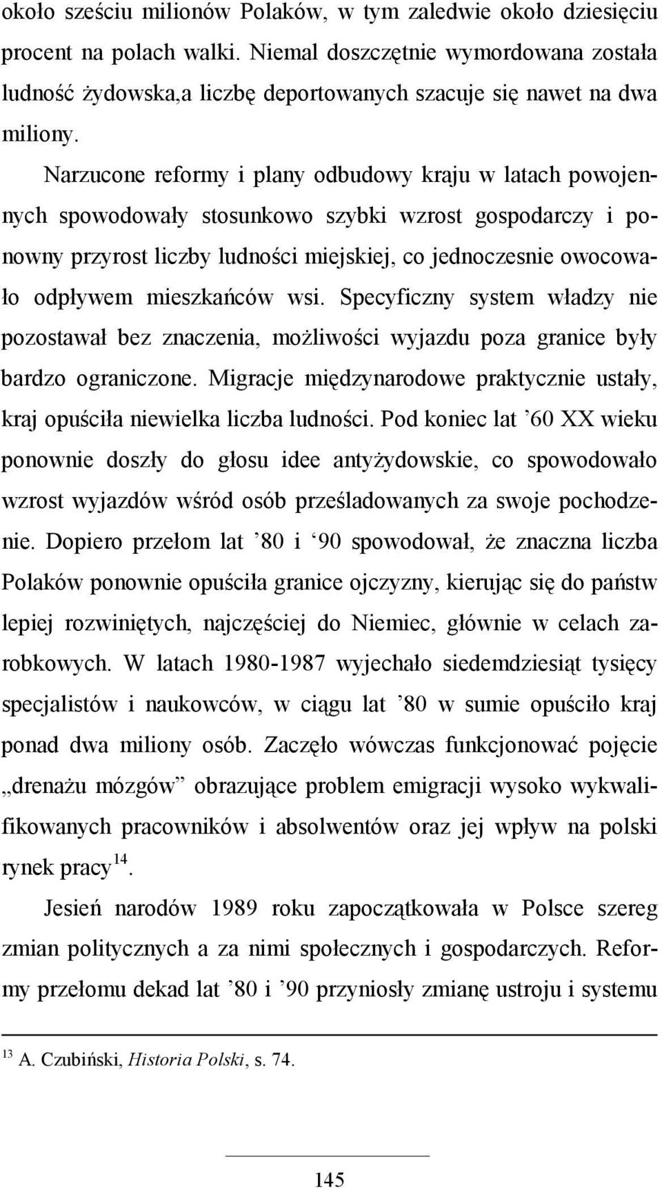 Narzucone reformy i plany odbudowy kraju w latach powojennych spowodowały stosunkowo szybki wzrost gospodarczy i ponowny przyrost liczby ludności miejskiej, co jednoczesnie owocowało odpływem