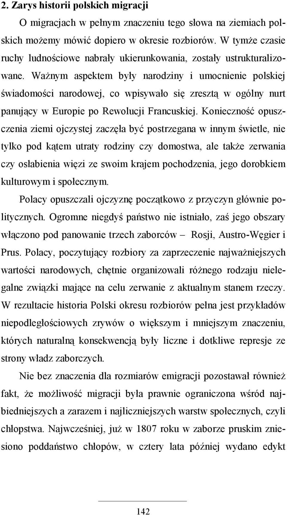 WaŜnym aspektem były narodziny i umocnienie polskiej świadomości narodowej, co wpisywało się zresztą w ogólny nurt panujący w Europie po Rewolucji Francuskiej.