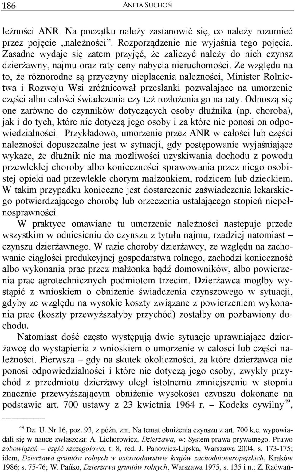 Ze względu na to, że różnorodne są przyczyny niepłacenia należności, Minister Rolnictwa i Rozwoju Wsi zróżnicował przesłanki pozwalające na umorzenie części albo całości świadczenia czy też