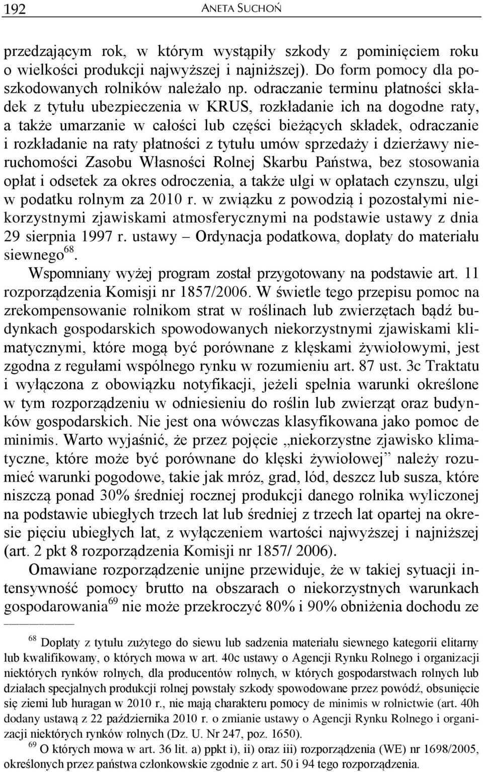 płatności z tytułu umów sprzedaży i dzierżawy nieruchomości Zasobu Własności Rolnej Skarbu Państwa, bez stosowania opłat i odsetek za okres odroczenia, a także ulgi w opłatach czynszu, ulgi w podatku