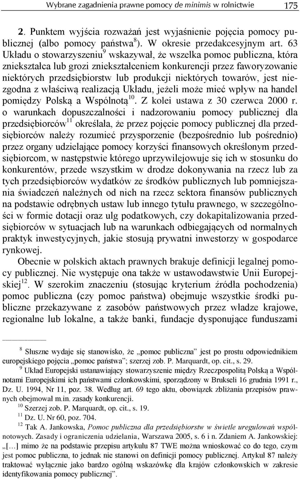 towarów, jest niezgodna z właściwą realizacją Układu, jeżeli może mieć wpływ na handel pomiędzy Polską a Wspólnotą 10. Z kolei ustawa z 30 czerwca 2000 r.