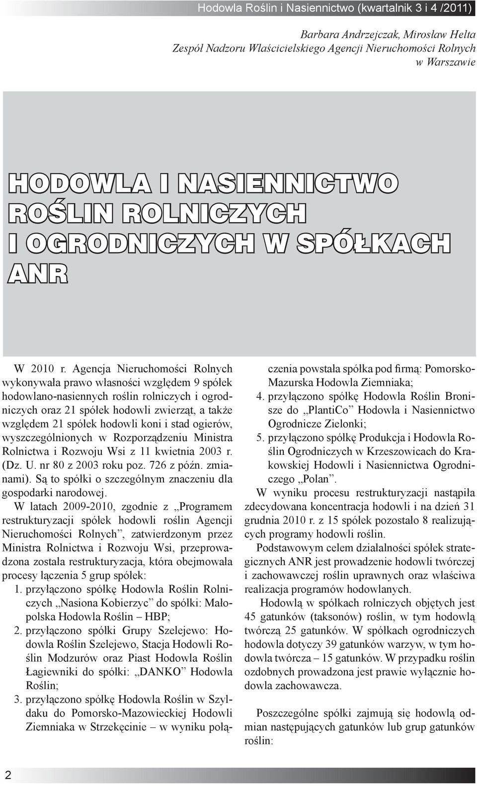 koni i stad ogierów, wyszczególnionych w Rozporządzeniu Ministra Rolnictwa i Rozwoju Wsi z 11 kwietnia 2003 r. (Dz. U. nr 80 z 2003 roku poz. 726 z późn. zmianami).