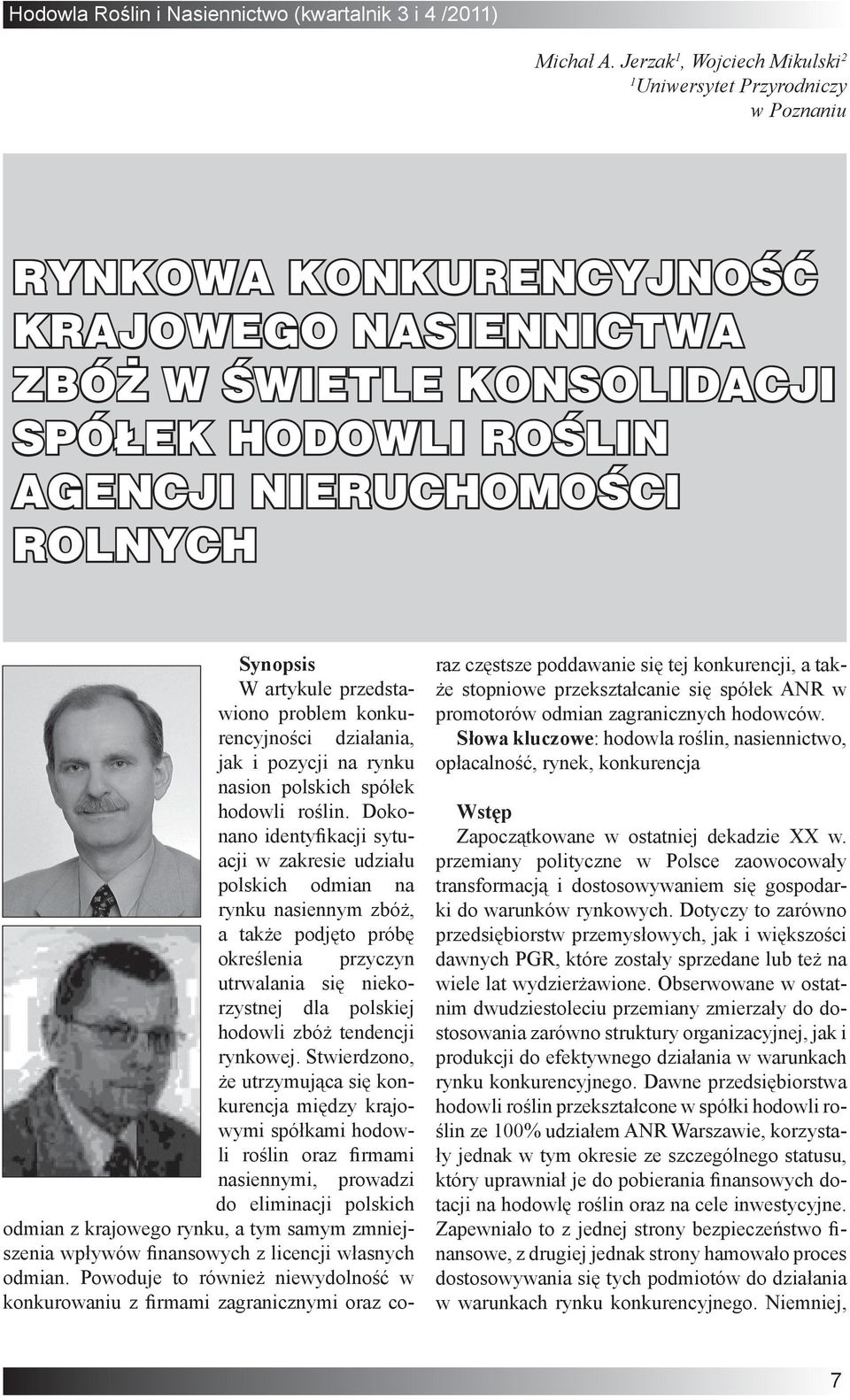 Synopsis W artykule przedstawiono problem konkurencyjności działania, jak i pozycji na rynku nasion polskich spółek hodowli roślin.