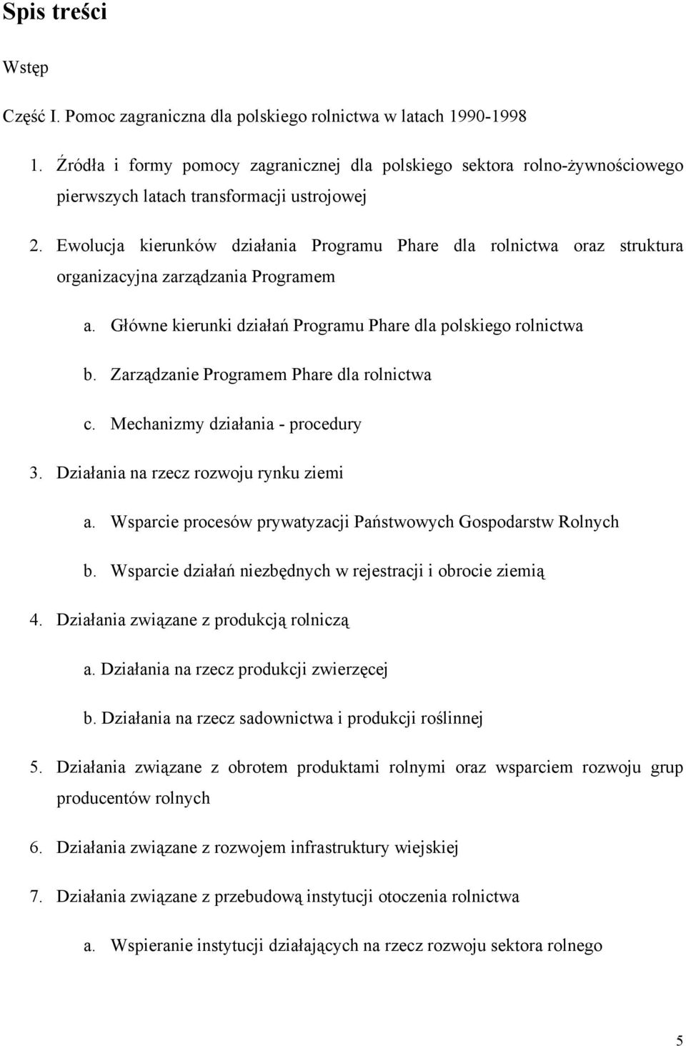 Ewolucja kierunków działania Programu Phare dla rolnictwa oraz struktura organizacyjna zarządzania Programem a. Główne kierunki działań Programu Phare dla polskiego rolnictwa b.