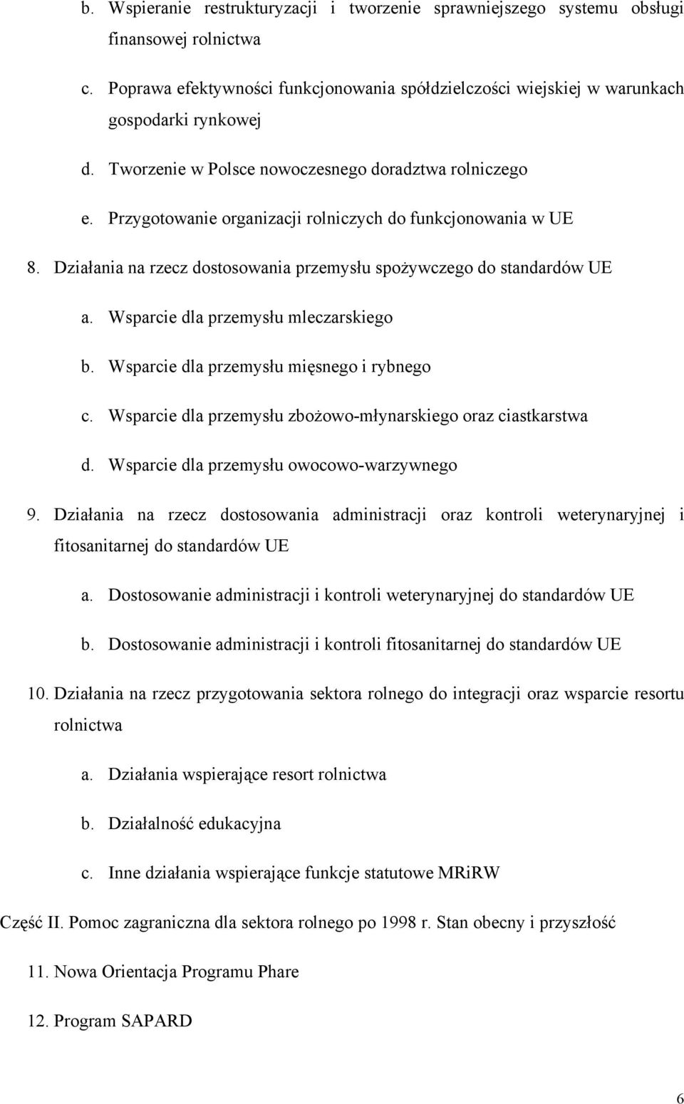 Wsparcie dla przemysłu mleczarskiego b. Wsparcie dla przemysłu mięsnego i rybnego c. Wsparcie dla przemysłu zbożowo-młynarskiego oraz ciastkarstwa d. Wsparcie dla przemysłu owocowo-warzywnego 9.