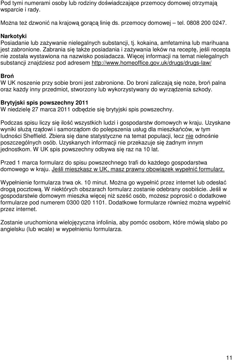 Zabrania się także posiadania i zażywania leków na receptę, jeśli recepta nie została wystawiona na nazwisko posiadacza.