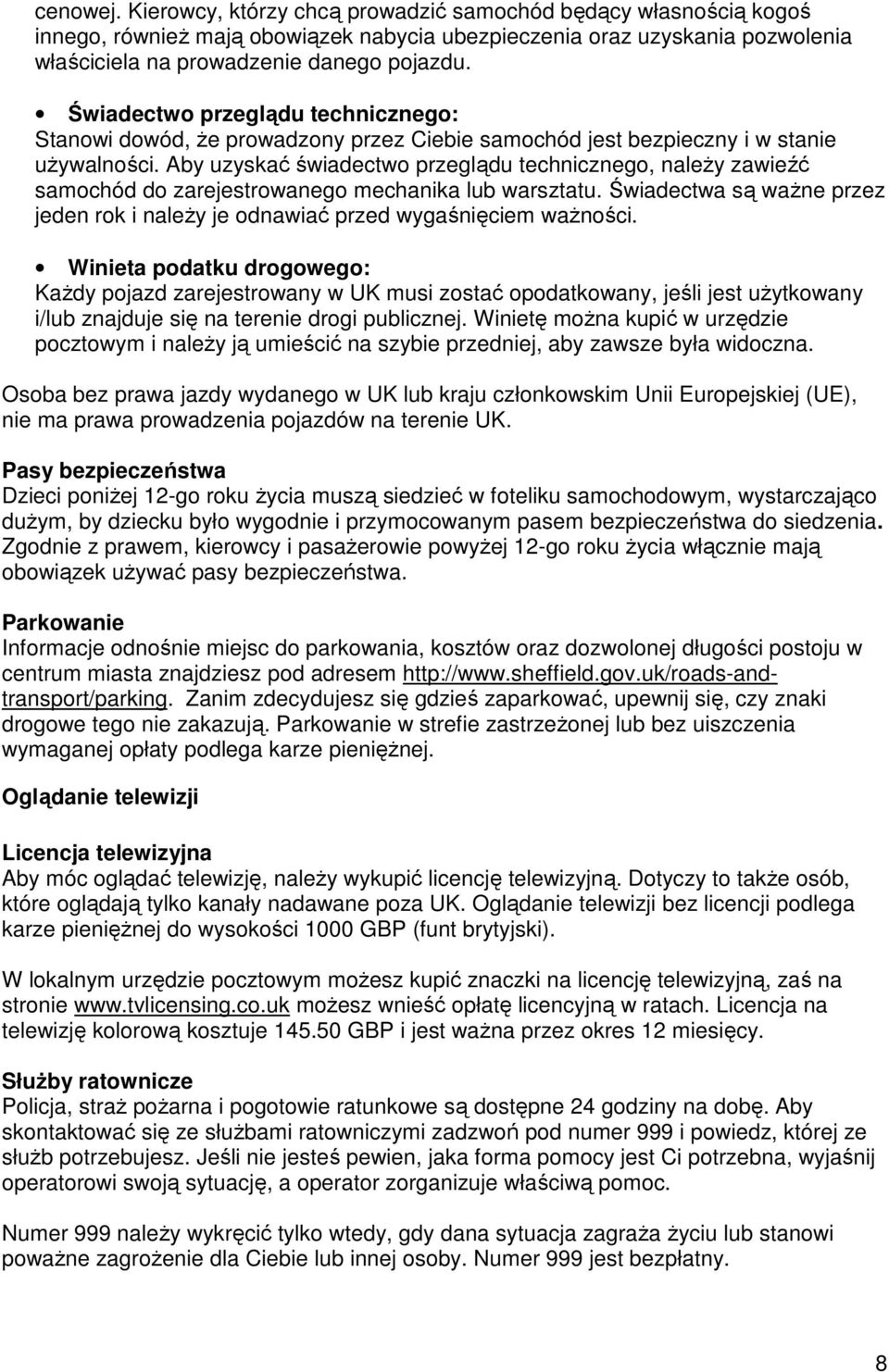 Aby uzyskać świadectwo przeglądu technicznego, należy zawieźć samochód do zarejestrowanego mechanika lub warsztatu.