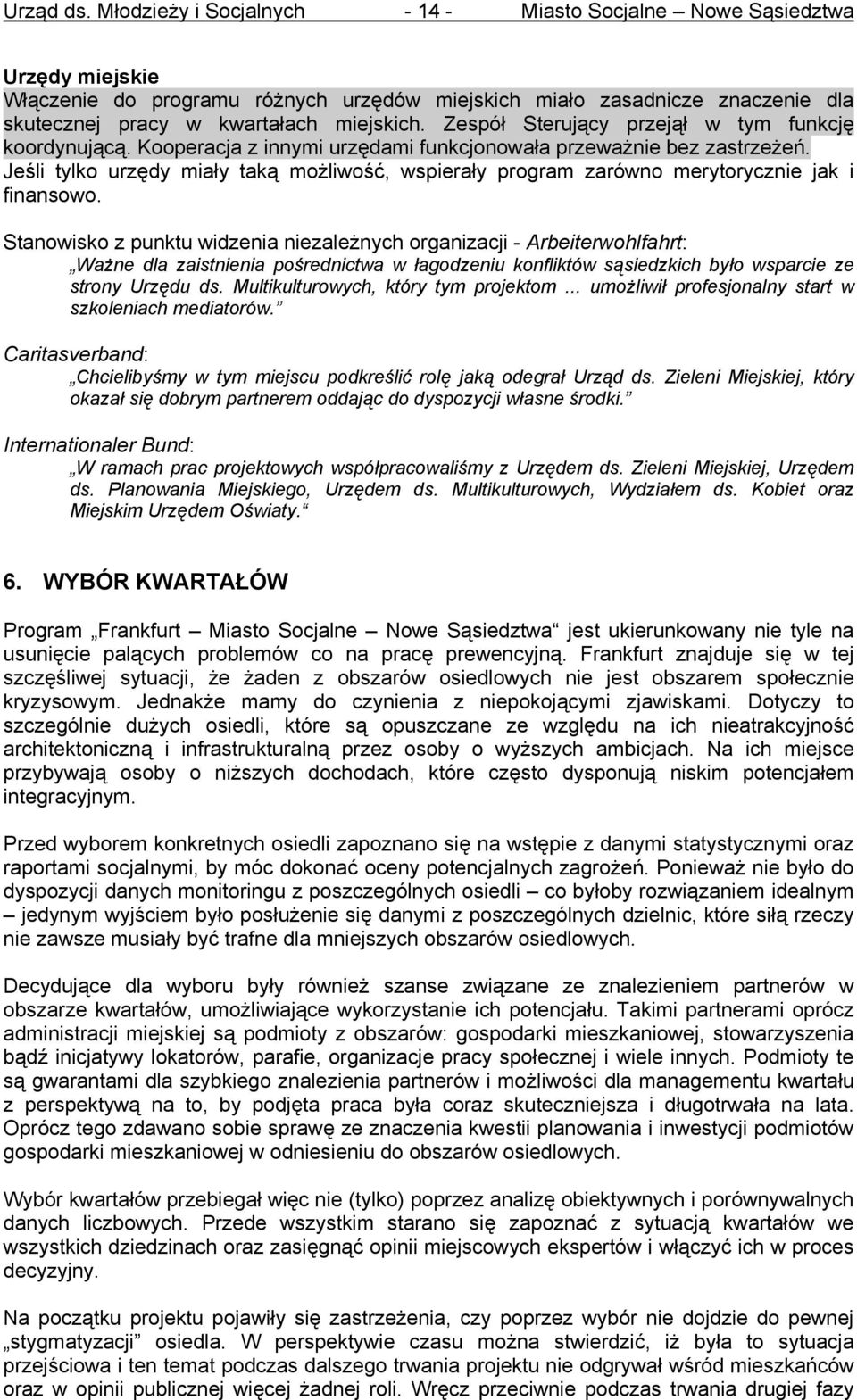 Stanowisko z punktu widzenia niezależnych organizacji - Arbeiterwohlfahrt: Ważne dla zaistnienia pośrednictwa w łagodzeniu konfliktów sąsiedzkich było wsparcie ze strony Urzędu ds.