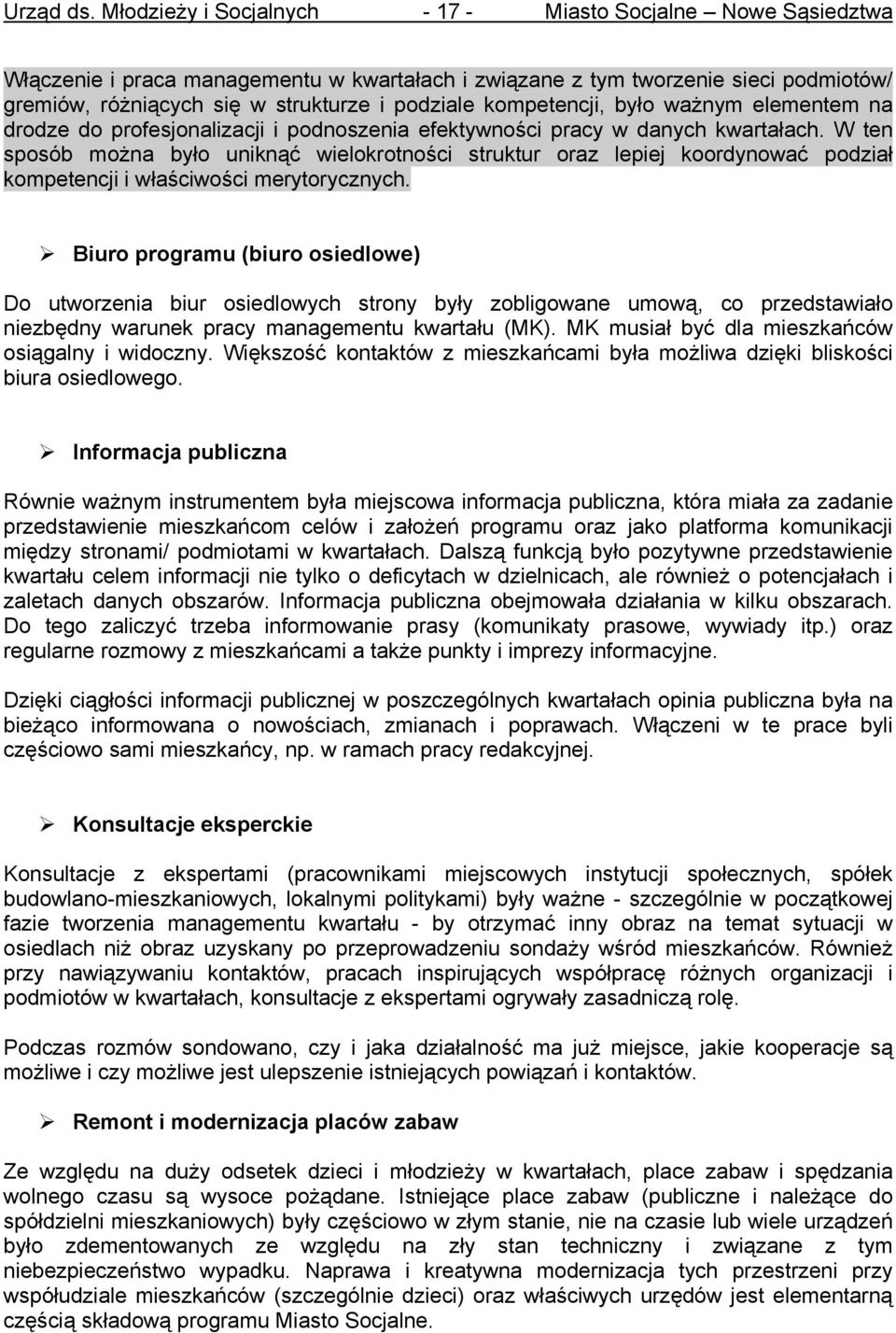 W ten sposób można było uniknąć wielokrotności struktur oraz lepiej koordynować podział kompetencji i właściwości merytorycznych.