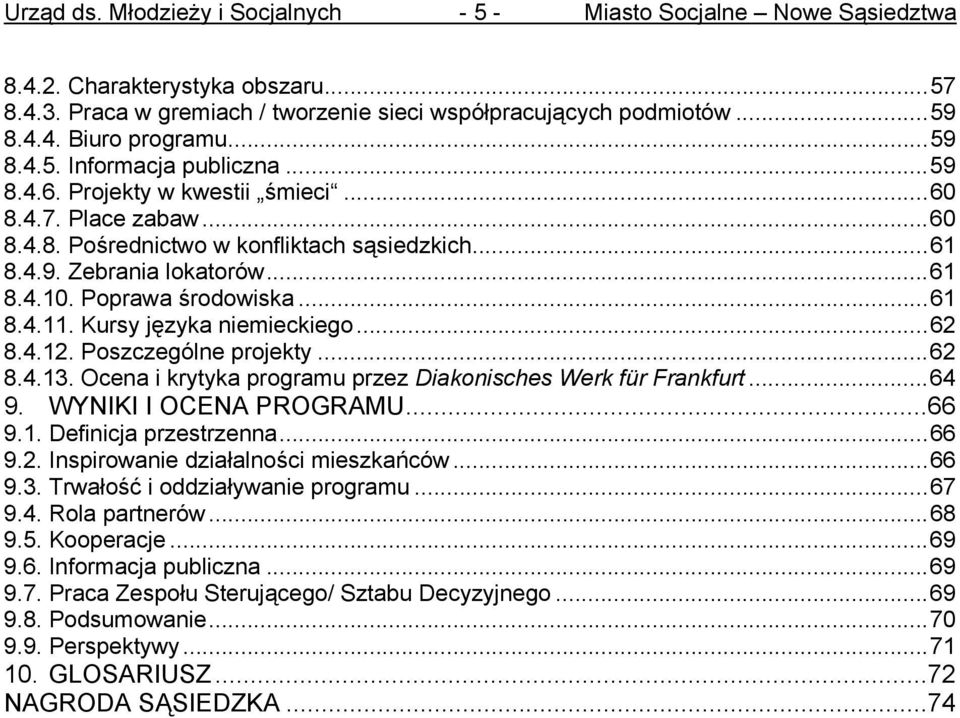 Kursy języka niemieckiego... 62 8.4.12. Poszczególne projekty... 62 8.4.13. Ocena i krytyka programu przez Diakonisches Werk für Frankfurt... 64 9. WYNIKI I OCENA PROGRAMU...66 9.1. Definicja przestrzenna.