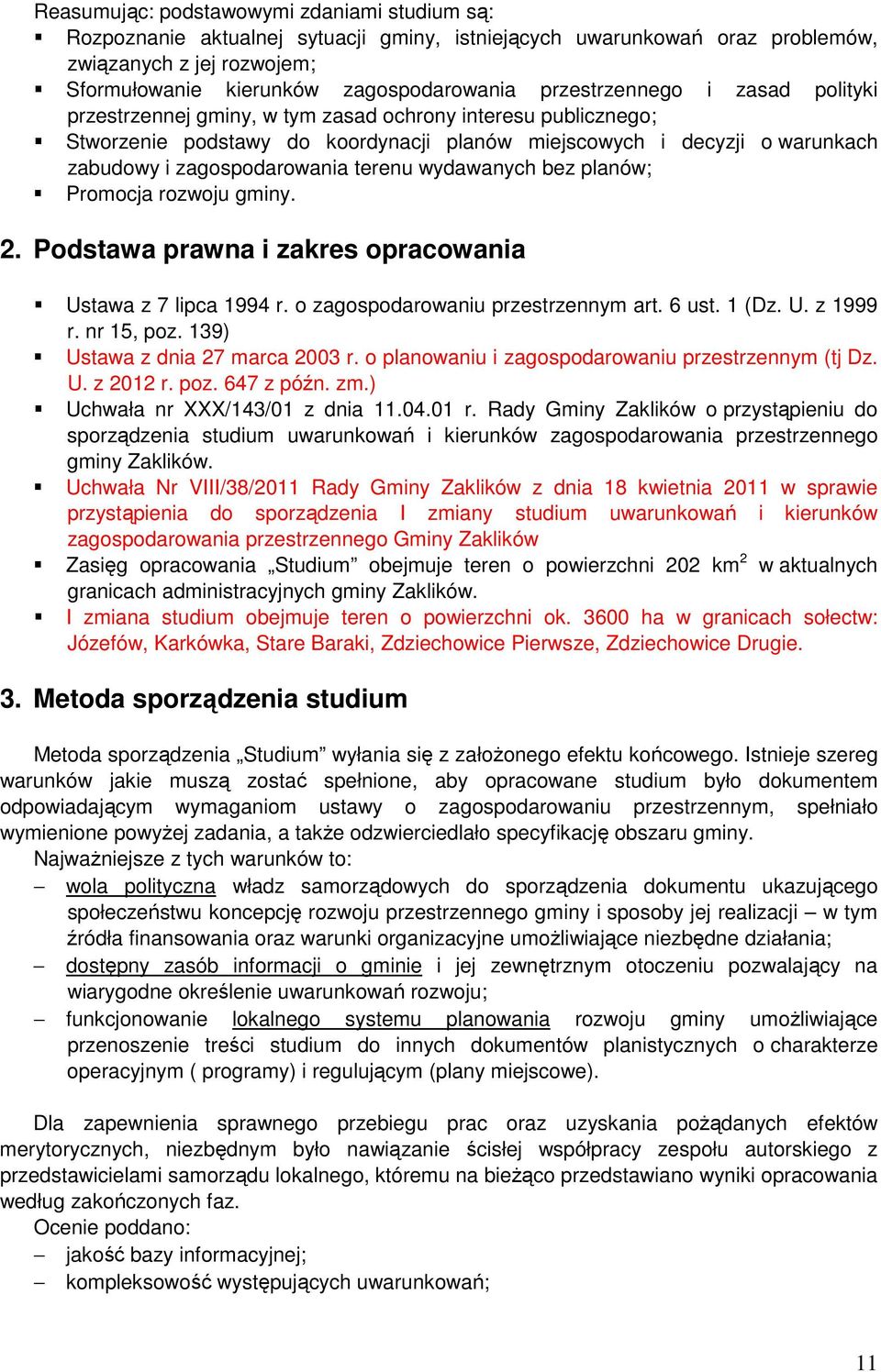 terenu wydawanych bez planów; Promocja rozwoju gminy. 2. Podstawa prawna i zakres opracowania Ustawa z 7 lipca 1994 r. o zagospodarowaniu przestrzennym art. 6 ust. 1 (Dz. U. z 1999 r. nr 15, poz.