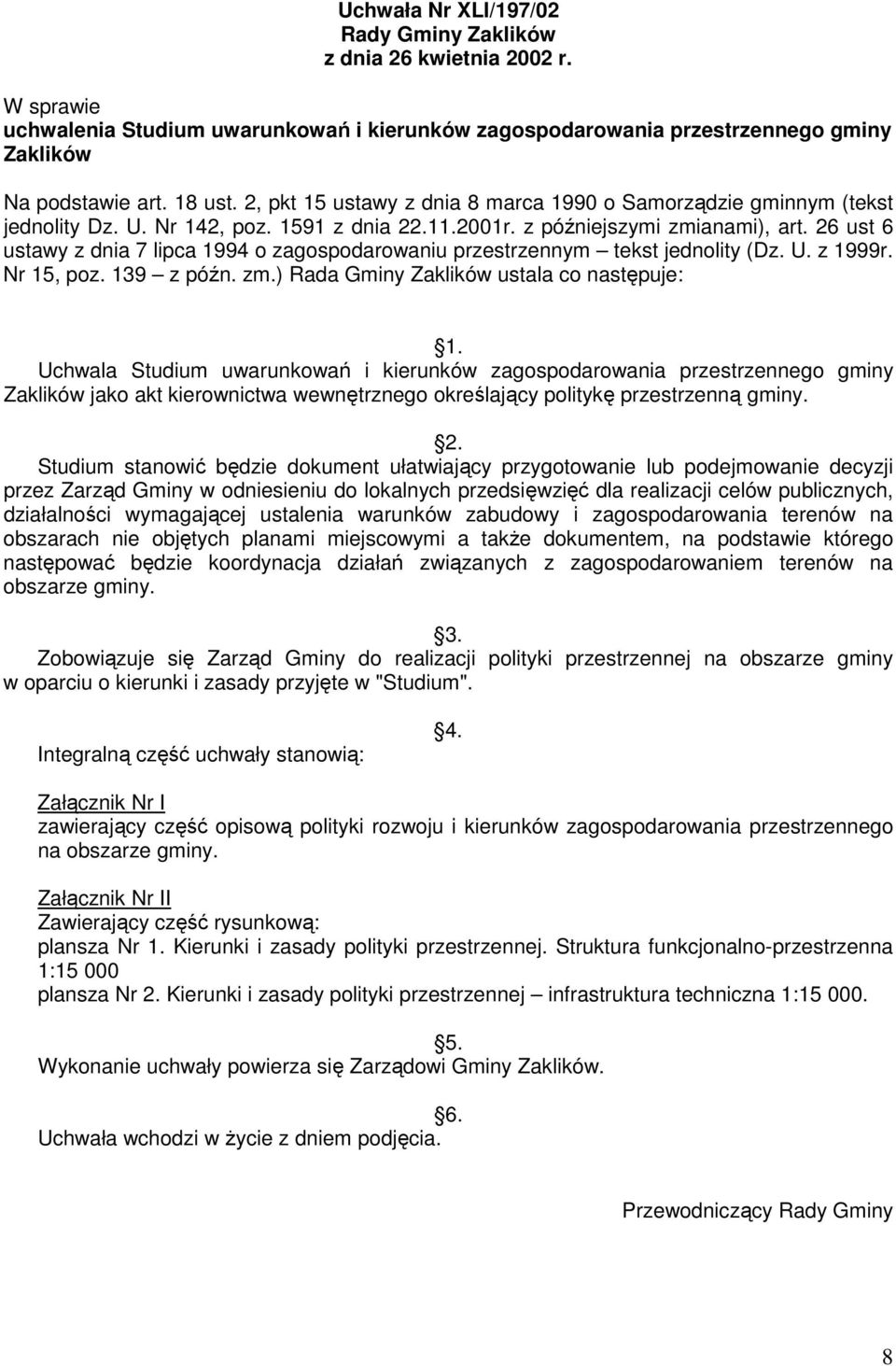 26 ust 6 ustawy z dnia 7 lipca 1994 o zagospodarowaniu przestrzennym tekst jednolity (Dz. U. z 1999r. Nr 15, poz. 139 z późn. zm.) Rada Gminy Zaklików ustala co następuje: 1.