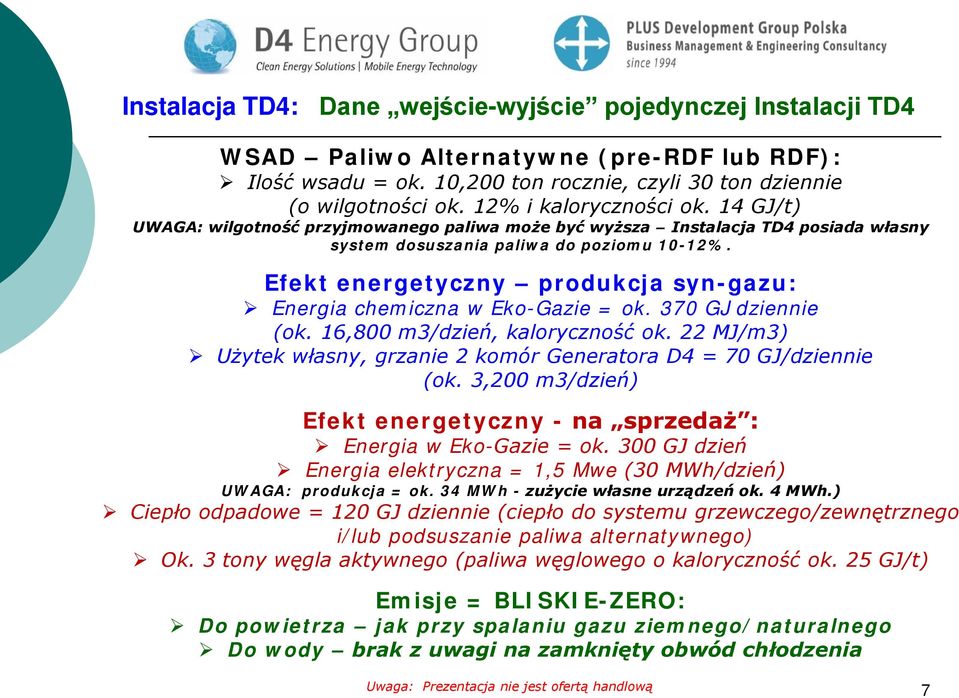 Efekt energetyczny produkcja syn-gazu: Energia chemiczna w Eko-Gazie = ok. 370 GJ dziennie (ok. 16,800 m3/dzień, kaloryczność ok.