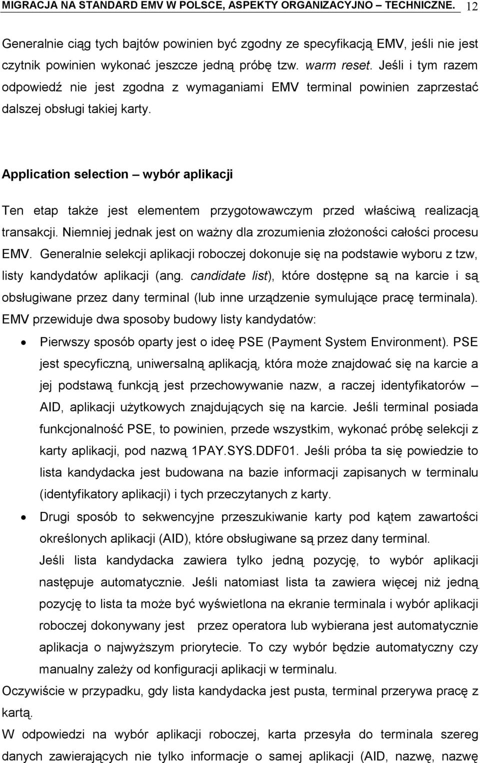 Jeśli i tym razem odpowiedź nie jest zgodna z wymaganiami EMV terminal powinien zaprzestać dalszej obsługi takiej karty.