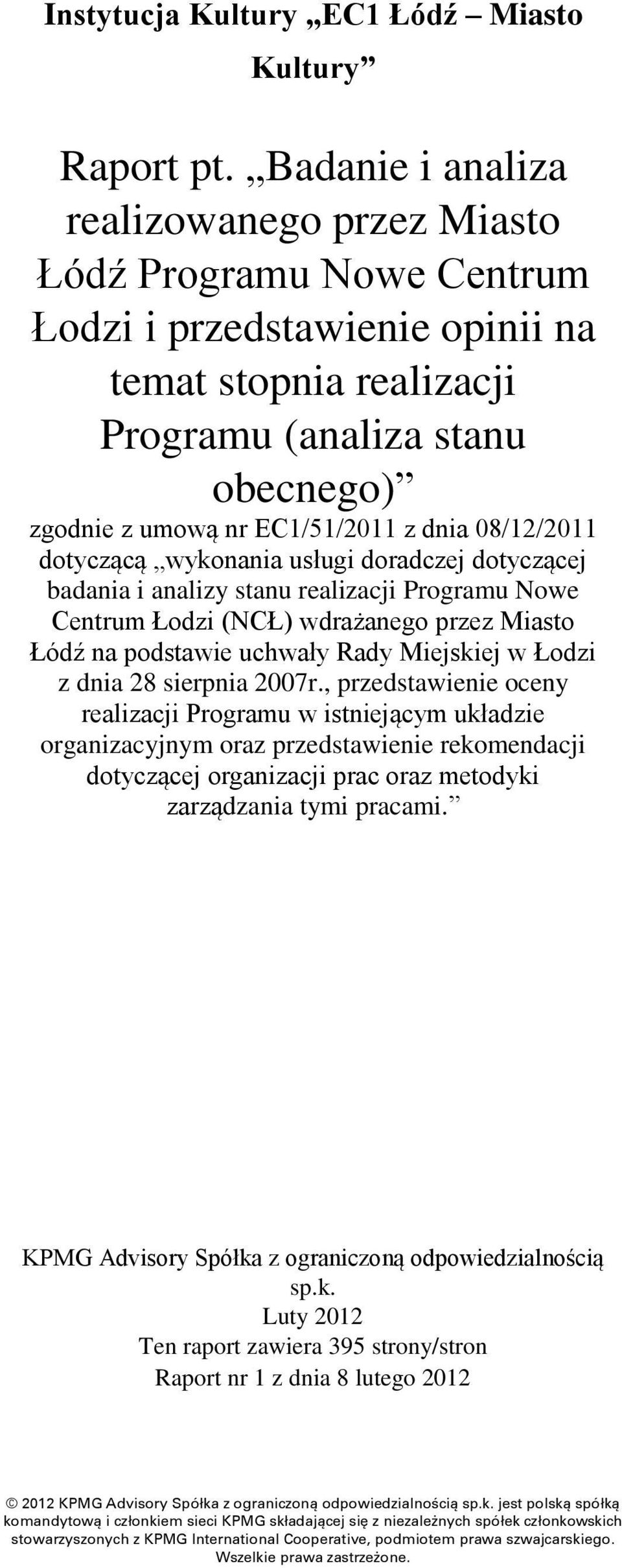 dnia 08/12/2011 dotyczącą wykonania usługi doradczej dotyczącej badania i analizy stanu realizacji Programu Nowe Centrum Łodzi (NCŁ) wdrażanego przez Miasto Łódź na podstawie uchwały Rady Miejskiej w