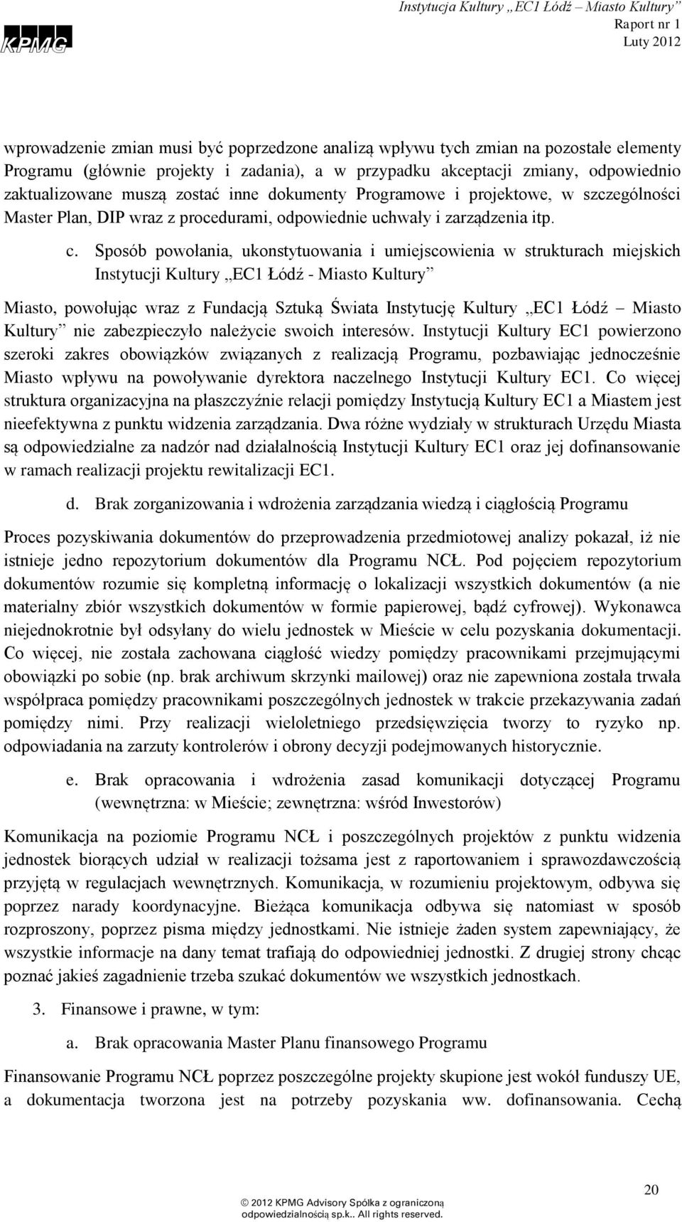 Sposób powołania, ukonstytuowania i umiejscowienia w strukturach miejskich Instytucji Kultury EC1 Łódź - Miasto Kultury Miasto, powołując wraz z Fundacją Sztuką Świata Instytucję Kultury EC1 Łódź