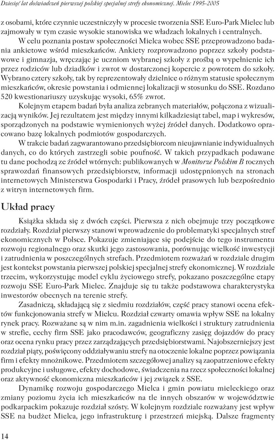 W celu poznania postaw społeczności Mielca wobec SSE przeprowadzono badania ankietowe wśród mieszkańców.