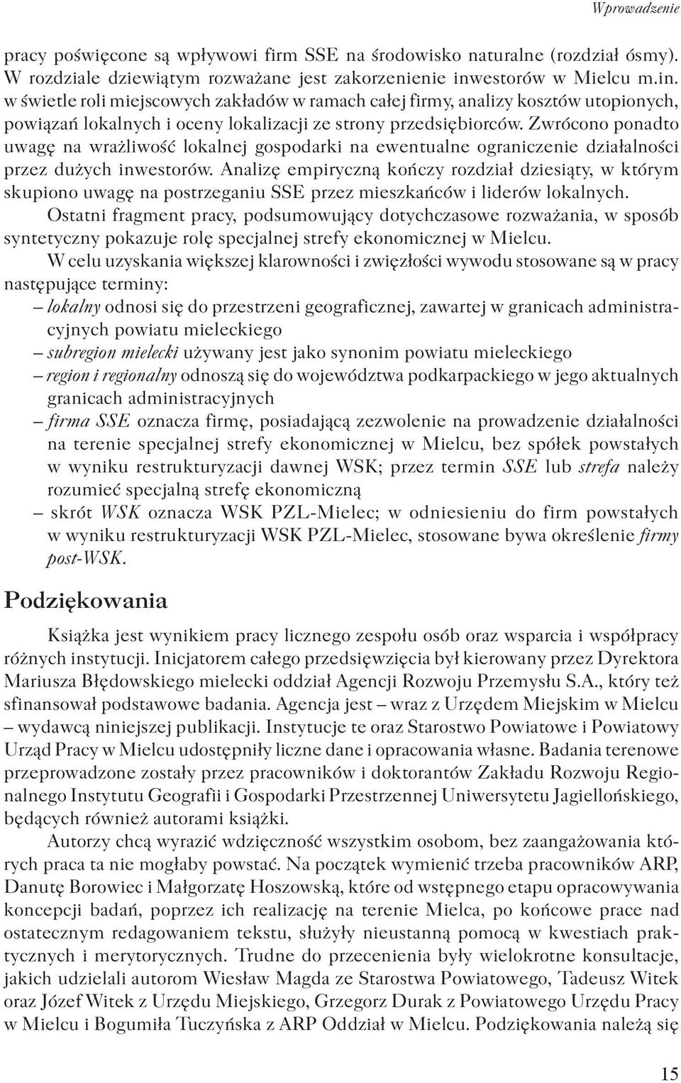 Zwrócono ponadto uwagę na wrażliwość lokalnej gospodarki na ewentualne ograniczenie działalności przez dużych inwestorów.