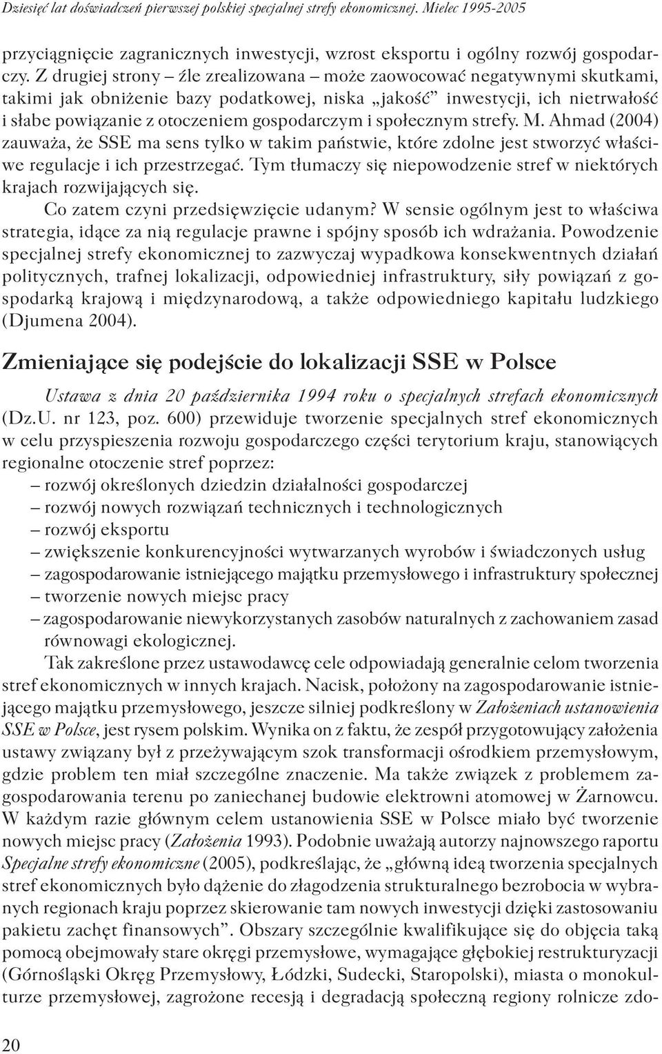 społecznym strefy. M. Ahmad (2004) zauważa, że SSE ma sens tylko w takim państwie, które zdolne jest stworzyć właściwe regulacje i ich przestrzegać.