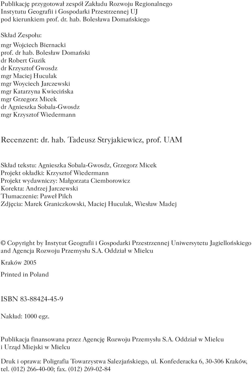 Bolesław Domański dr Robert Guzik dr Krzysztof Gwosdz mgr Maciej Huculak mgr Woyciech Jarczewski mgr Katarzyna Kwiecińska mgr Grzegorz Micek dr Agnieszka Sobala-Gwosdz mgr Krzysztof Wiedermann