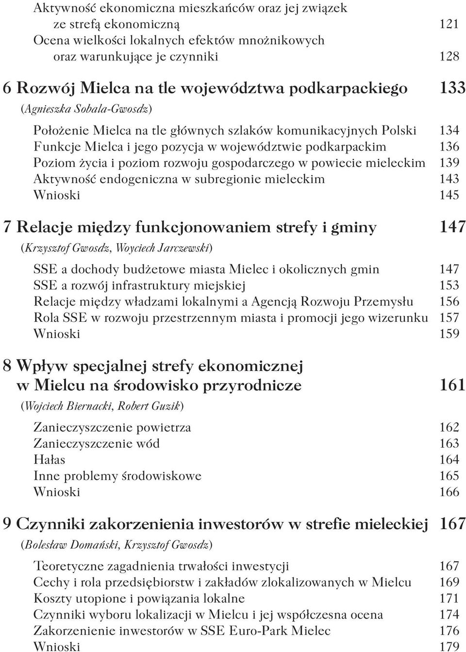 rozwoju gospodarczego w powiecie mieleckim 139 Aktywność endogeniczna w subregionie mieleckim 143 Wnioski 145 7 Relacje między funkcjonowaniem strefy i gminy 147 (Krzysztof Gwosdz, Woyciech