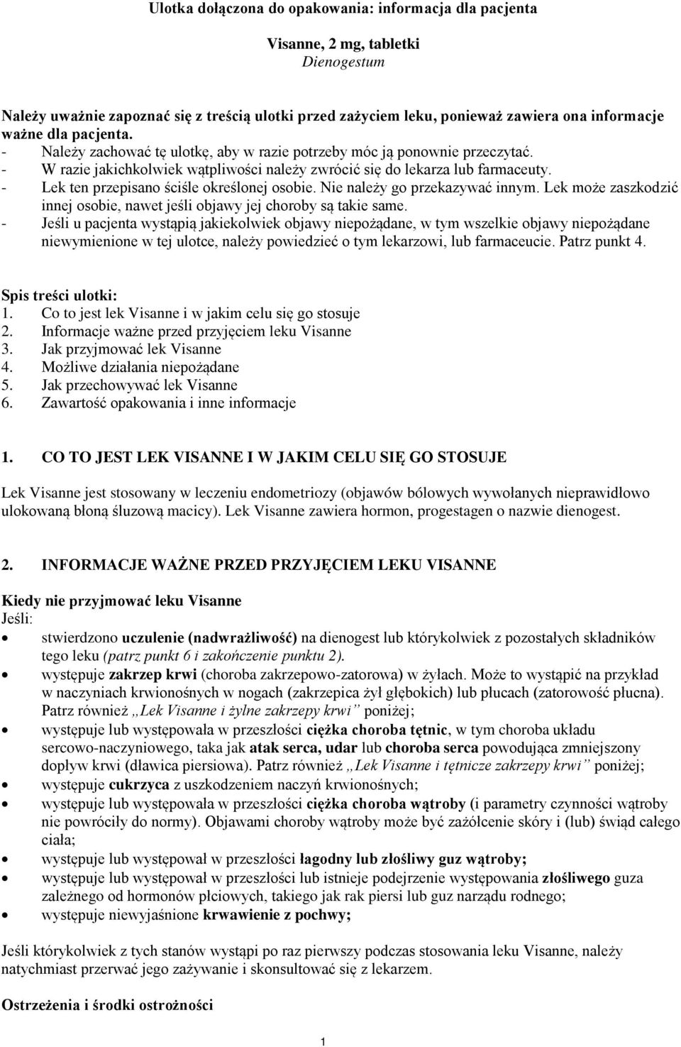 - Lek ten przepisano ściśle określonej osobie. Nie należy go przekazywać innym. Lek może zaszkodzić innej osobie, nawet jeśli objawy jej choroby są takie same.