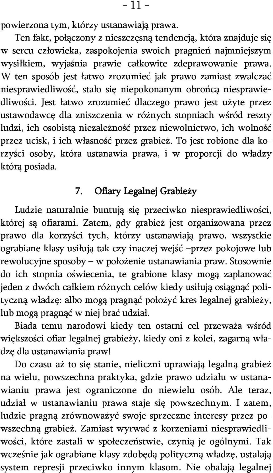 W ten sposób jest łatwo zrozumieć jak prawo zamiast zwalczać niesprawiedliwość, stało się niepokonanym obrońcą niesprawiedliwości.