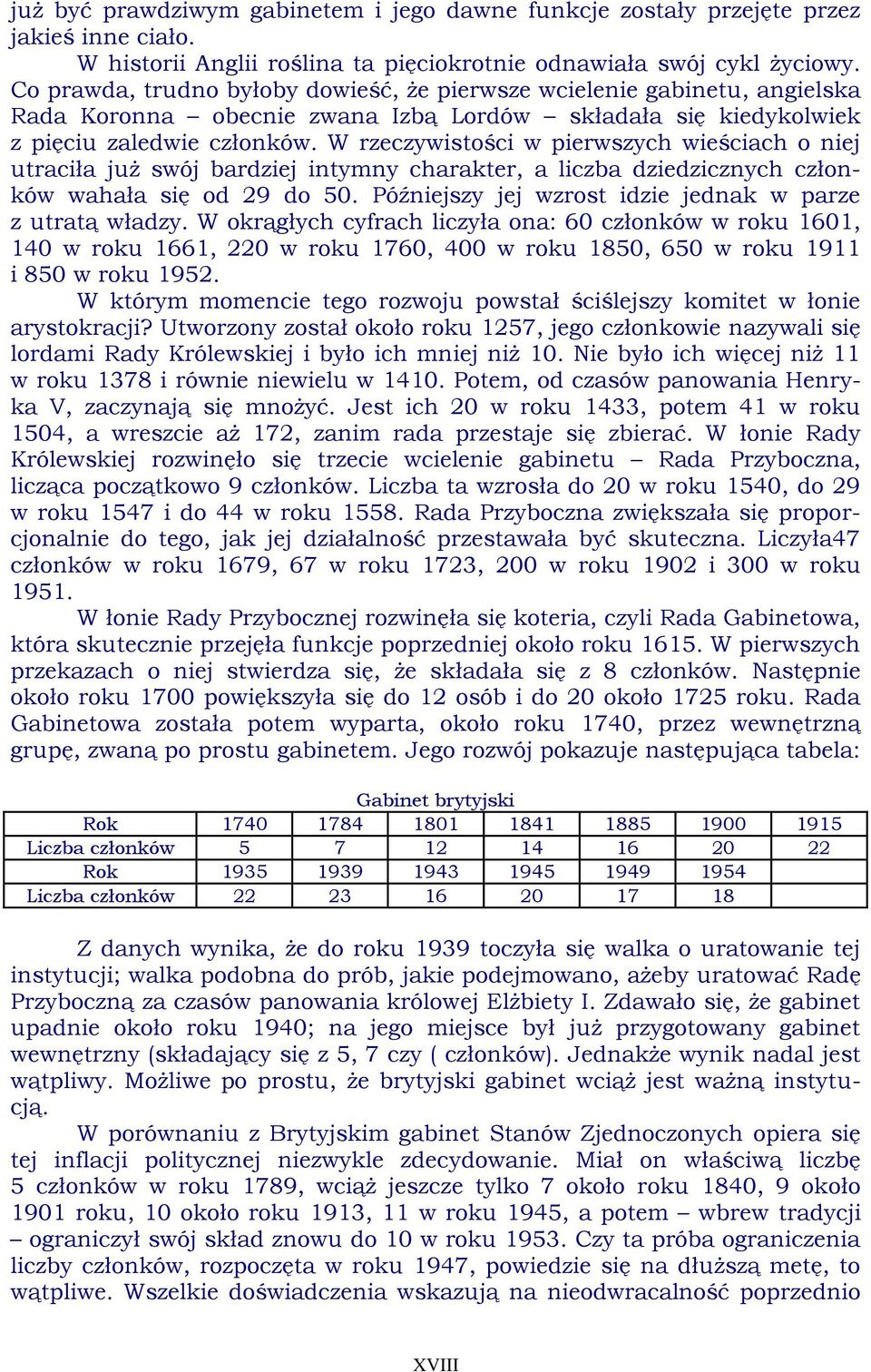 W rzeczywistości w pierwszych wieściach o niej utraciła już swój bardziej intymny charakter, a liczba dziedzicznych członków wahała się od 29 do 50.