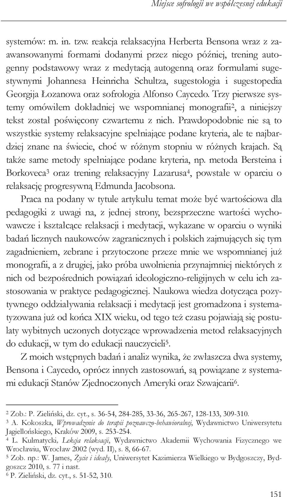 Heinricha Schultza, sugestologia i sugestopedia Georgija Łozanowa oraz sofrologia Alfonso Caycedo.