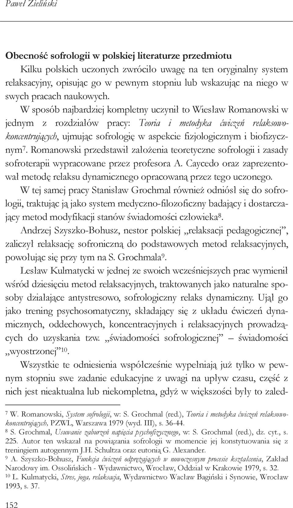 W sposób najbardziej kompletny uczynił to Wiesław Romanowski w jednym z rozdziałów pracy: Teoria i metodyka ćwiczeń relaksowokoncentrujących, ujmując sofrologię w aspekcie fizjologicznym i